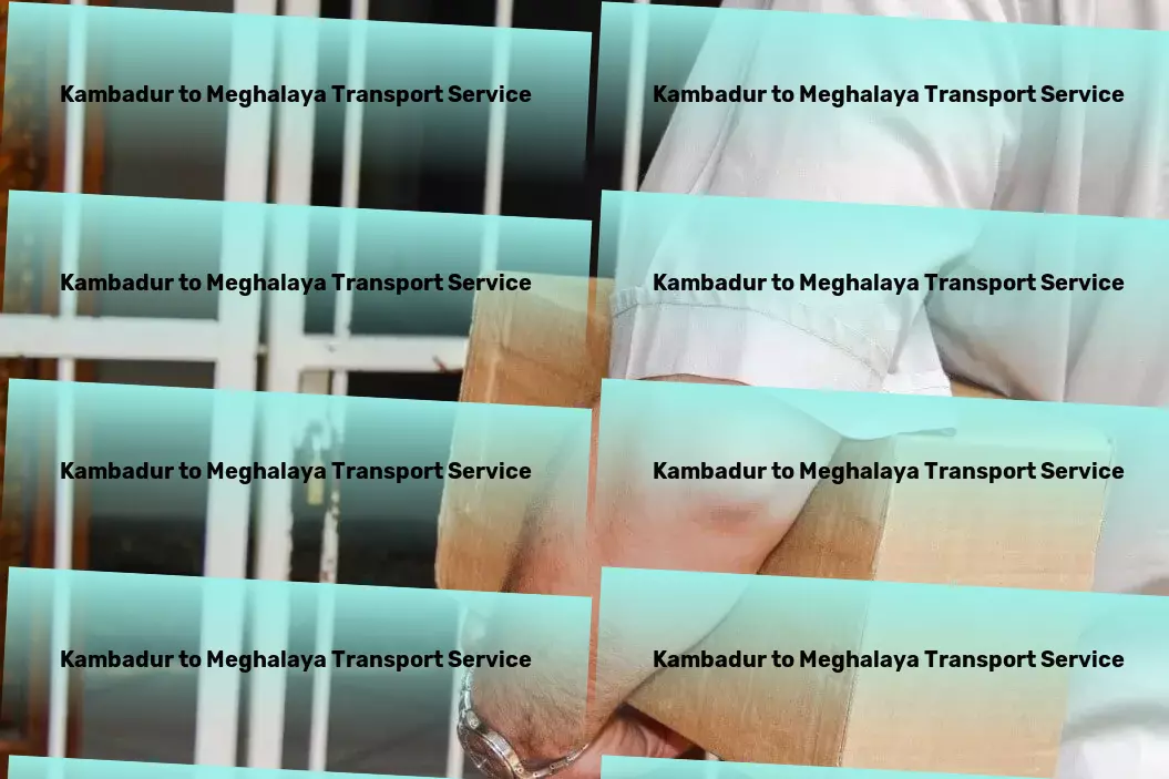 Kambadur to Meghalaya Transport Personalized goods shipment