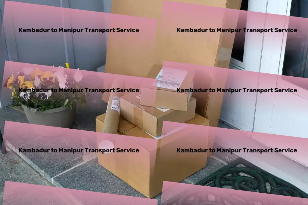 Kambadur to Manipur Transport Enhance your business with our Indian logistics expertise! - Furniture logistics solutions