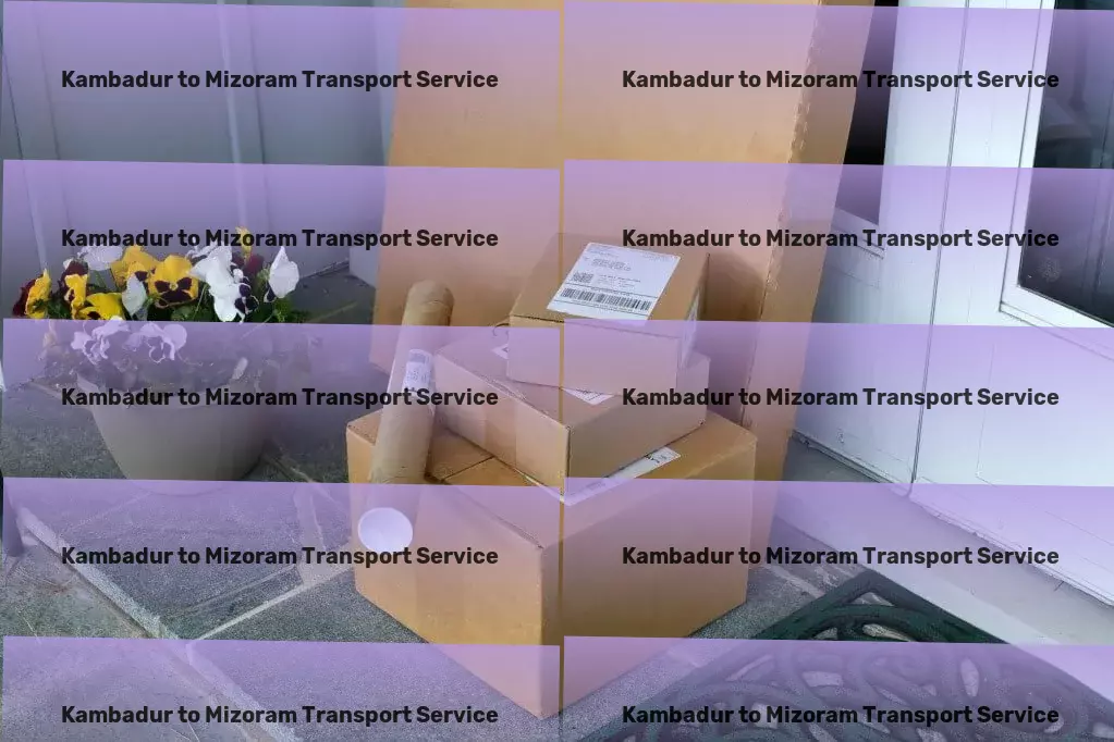 Kambadur to Mizoram Transport Make every delivery count with our services in India! - Dedicated cargo delivery