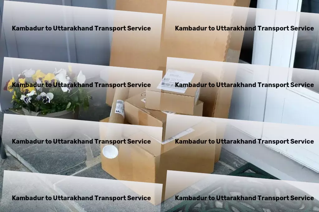 Kambadur to Uttarakhand Transport Powering through logistical hurdles with ease. - Integrated shipping solutions