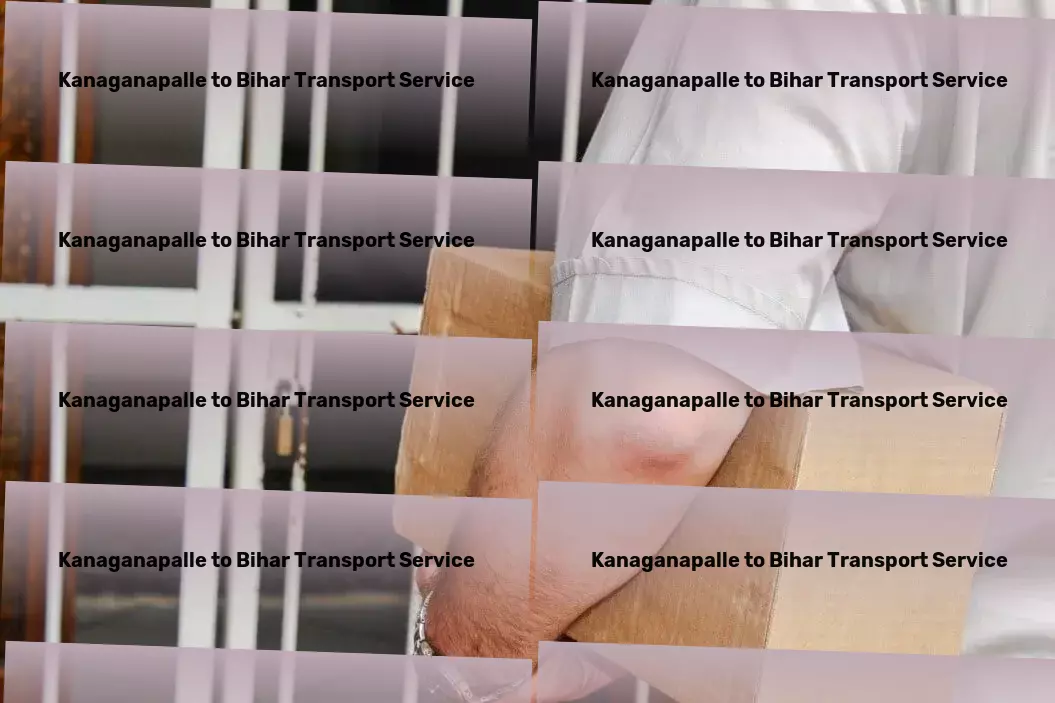 Kanaganapalle to Bihar Transport Your logistics needs, solved with precision in India. - Local shipping solutions