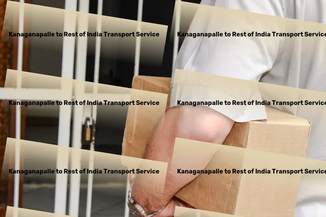 Kanaganapalle to Rest Of India Transport Elevating standards in logistics services. - High-volume cargo services