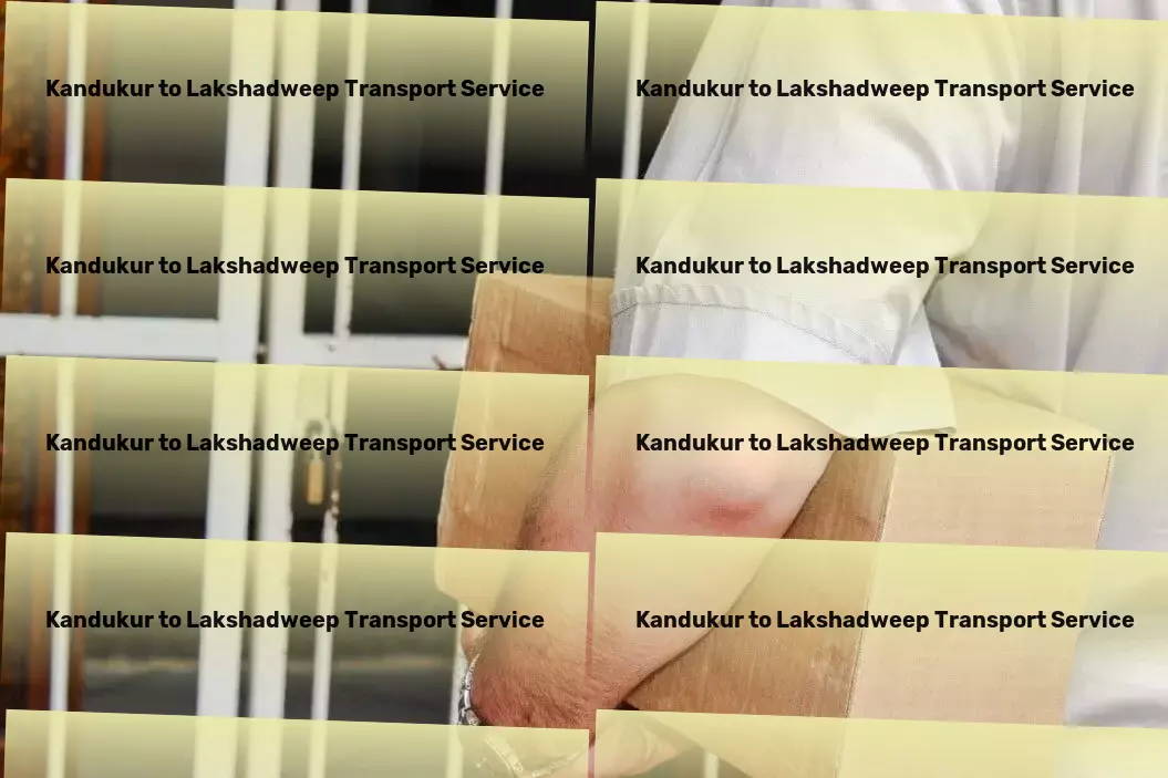 Kandukur to Lakshadweep Transport Your gateway to hassle-free shipping nationwide! - Transport delivery services