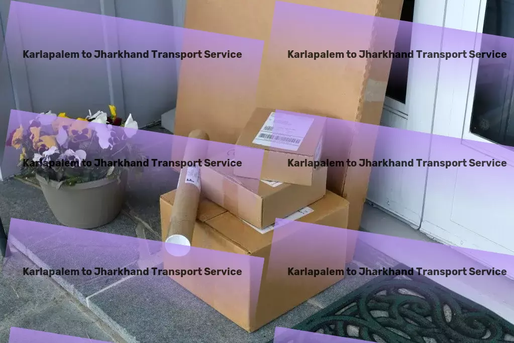 Karlapalem to Jharkhand Transport Unlocking potential through innovative logistics strategies in India! - Comprehensive goods services