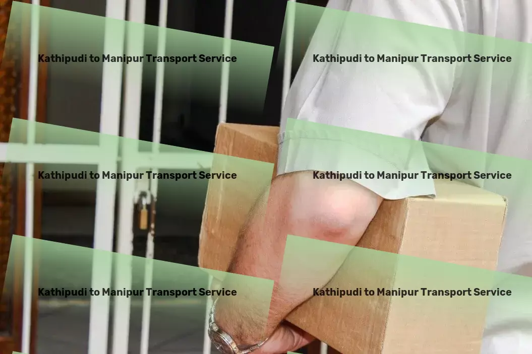 Kathipudi to Manipur Transport Seamlessly managing your financial needs for peace of mind! - Quick goods logistics