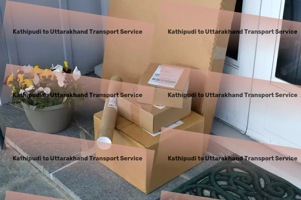 Kathipudi to Uttarakhand Transport Drive your business forward with unrivaled transport services in India! - Express logistics solutions