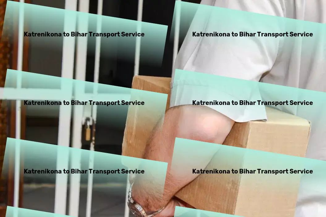 Katrenikona to Bihar Transport Multi-regional moving solutions